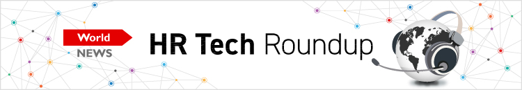 HR Tech Roundup  海外のHRテクノロジー最新ニュース